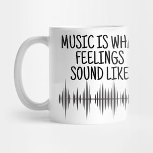 Music Is What Feelings Sound Like Mug